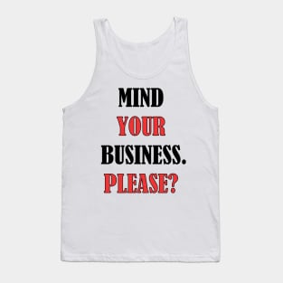 Mind your business. Please? Tank Top